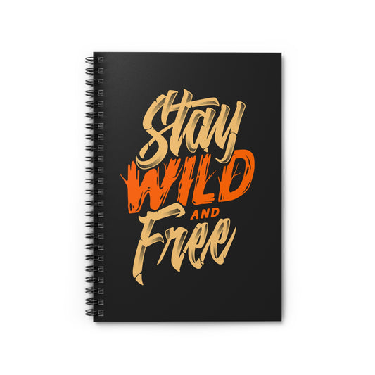 Stay Wild and Free Spiral Notebook - Motivational Journal for Writing, Planning & Daily Inspiration
